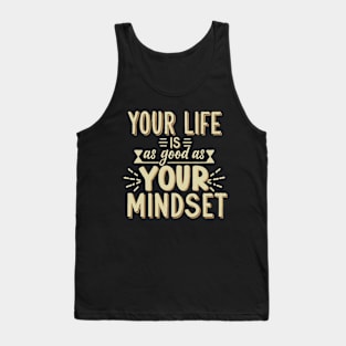 Your Life Is As Good As Your Mindset Tank Top